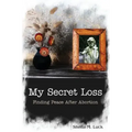 My Secret Loss (Finding Peace After Abortion)