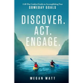 Discover. Act. Engage.: A 60-Day Catalyst Guide on Accomplishing Your Someday Goals