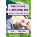 Negative Thinking 101: Positive Thinking Wins!
