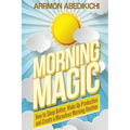 Morning Magic: How to Sleep Better, Wake Up Productive, and Create a Marvelous Morning Routine