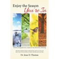 Enjoy the Season You'Re In: God Has Designed Every Season of Our Life to Be a Blessing