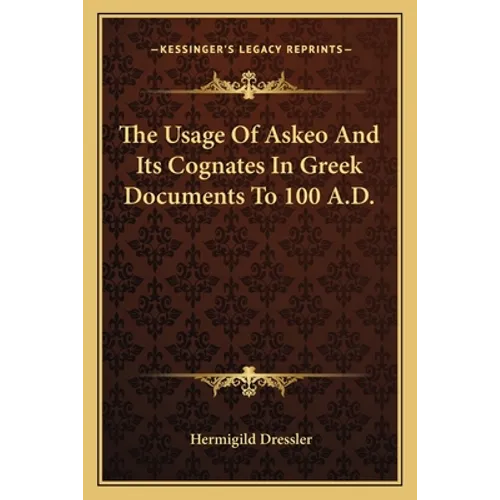 The Usage Of Askeo And Its Cognates In Greek Documents To 100 A.D.