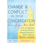Change and Conflict in Your Congregation (Even If You Hate Both): How to Implement Conscious Choices, Manage Emotions and Build a Thriving Christian C - Hardcover