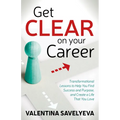 Get Clear on Your Career: Transformational Lessons to Help You Find Success and Purpose, and Create a Life That You Love