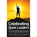 Celebrating Quiet Leaders: Uplifting Stories of Introverted Leaders Who Changed History
