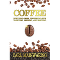 Coffee: Everything Coffee, the Essential Guide to Buying, Brewing, and Enjoying