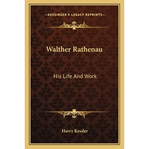 Walther Rathenau: His Life And Work