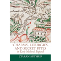 'Charms', Liturgies, and Secret Rites in Early Medieval England
