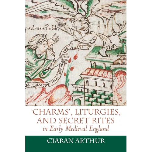 'Charms', Liturgies, and Secret Rites in Early Medieval England