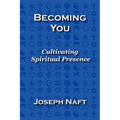 Becoming You: Cultivating Spiritual Presence