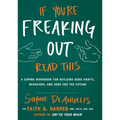 If You're Freaking Out, Read This: A Coping Workbook for Building Good Habits, Behaviors, and Hope for the Future