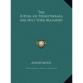 The Ritual of Pennsylvania Ancient York Masonry