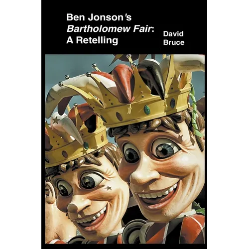 Ben Jonson's Bartholomew Fair: A Retelling