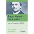 Gregor Mendel - The Scientist: Based on Primary Sources 1822-1884