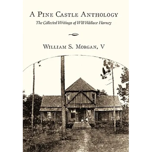 A Pine Castle Anthology: The Collected Writings of Will Wallace Harney