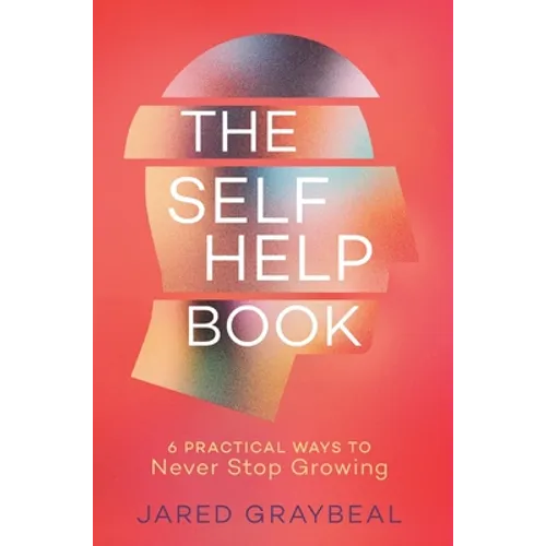The Self Help Book: 6 Practical Ways to Never Stop Growing