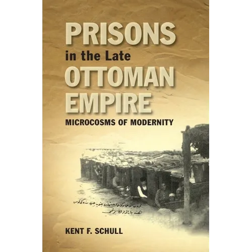 Prisons in the Late Ottoman Empire: Microcosms of Modernity