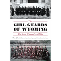 The Girl Guards of Wyoming: The Lost Women's Militia