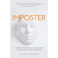 Imposter: Dismantle the Stories You Tell Yourself and Overcome Imposter Syndrome