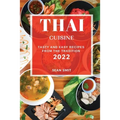 Thai Cuisine 2022: Tasty and Easy Recipes from the Tradition