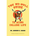 The No-Bull Guide to Acing College Life