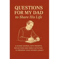 Questions for My Dad to Share His Life: A Guided Journal with Prompts, Reflections and Family Activities to Preserve Your Father's Legacy