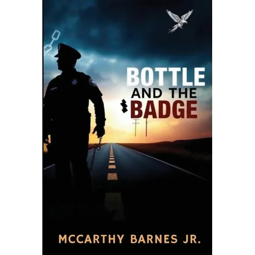 Bottle and the Badge: A Cop's Journey from Addiction to Atonement