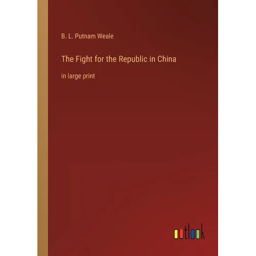 The Fight for the Republic in China: in large print