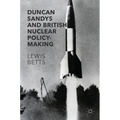 Duncan Sandys and British Nuclear Policy-Making