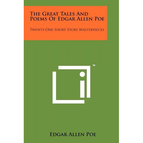 The Great Tales And Poems Of Edgar Allen Poe: Twenty-One Short Story Masterpieces