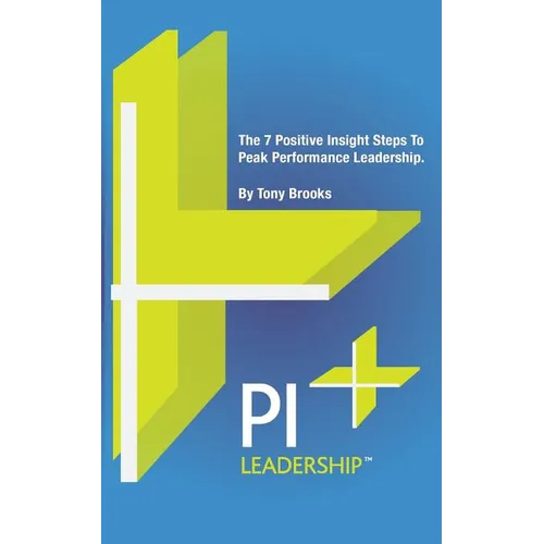 PI Leadership: The 7 Positive Insight Steps To Peak Performance Leadership