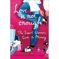 Love Is Not Enough: A Smart Woman's Guide to Money