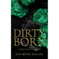 Dirty Born A Dark Mafia Romance