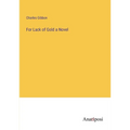 For Lack of Gold a Novel