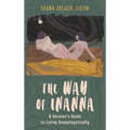 The Way of Inanna: A Heroine's Guide to Living Unapologetically