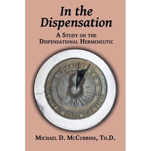 In the Dispensation: A Study on the Dispensational Hermeneutic