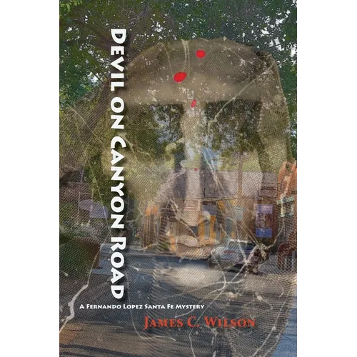 Devil on Canyon Road: A Fernando Lopez Santa Fe Mystery