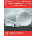 Silk Chutes and Hard Fighting: U.S. Marine Corps Parachute Units in World War II