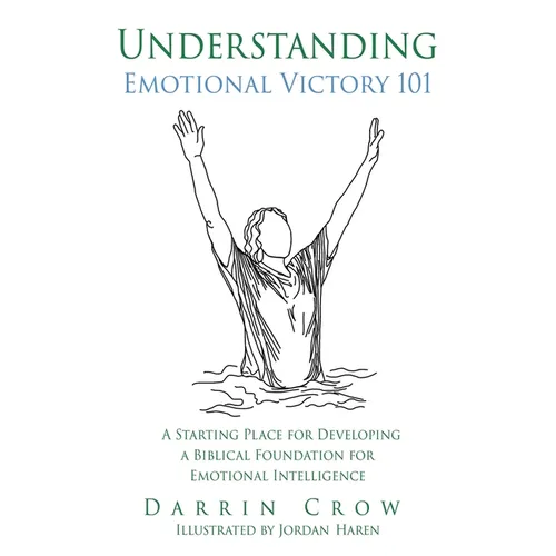 Understanding Emotional Victory 101: A Starting Place for Developing a Biblical Foundation for Emotional Intelligence