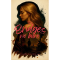 The Bridges We Burn