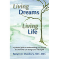 Living Dreams, Living Life: A Practical Guide to Understanding Your Dreams and How They Can Change Your Waking Life
