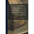 Indirect Testimony of History to the Genuineness of the Gospels