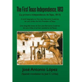 The First Texas Independence, 1813: (La Primera Independencia de Tejas, 1813)