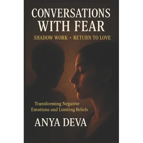 Conversations with Fear: Shadow Work: Transforming Negative Beliefs