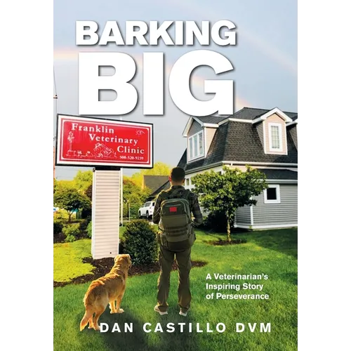 Barking Big: A Veterinarian's Inspiring Story of Perseverance