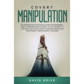 Covert Manipulation: An Introducing Psychology Guide for Beginners - How to Perform Mind Control to Win Friends, to Analyze & Influence People Learnin