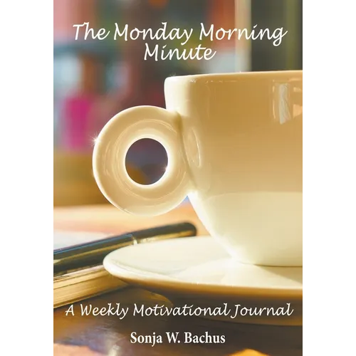 The Monday Morning Minute, A One Year Weekly Motivational Journal