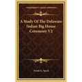 A Study Of The Delaware Indian Big House Ceremony V2