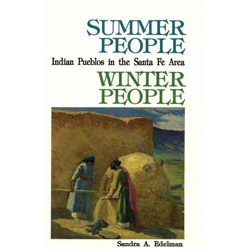 Summer People, Winter People, A Guide to Pueblos in the Santa Fe, New Mexico Area