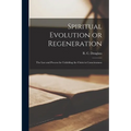 Spiritual Evolution or Regeneration: The Law and Process for Unfolding the Christ in Consciousness